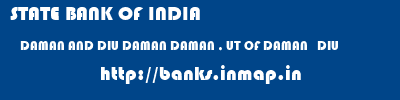 STATE BANK OF INDIA  DAMAN AND DIU DAMAN DAMAN , UT OF DAMAN   DIU   banks information 
